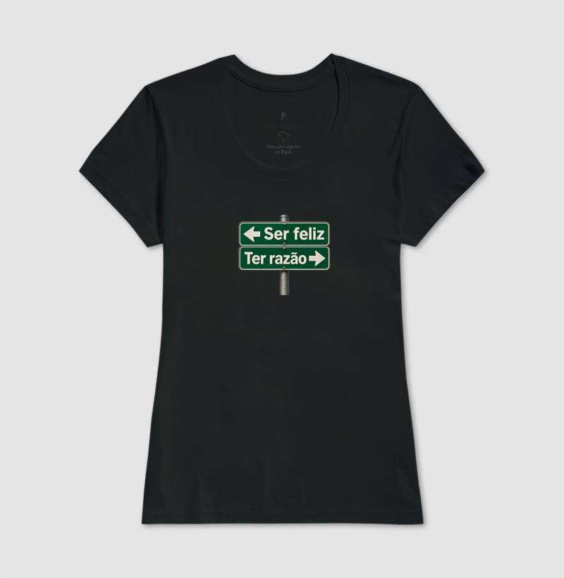 Camiseta “Ser Feliz ou Ter Razão” - Imagem 3