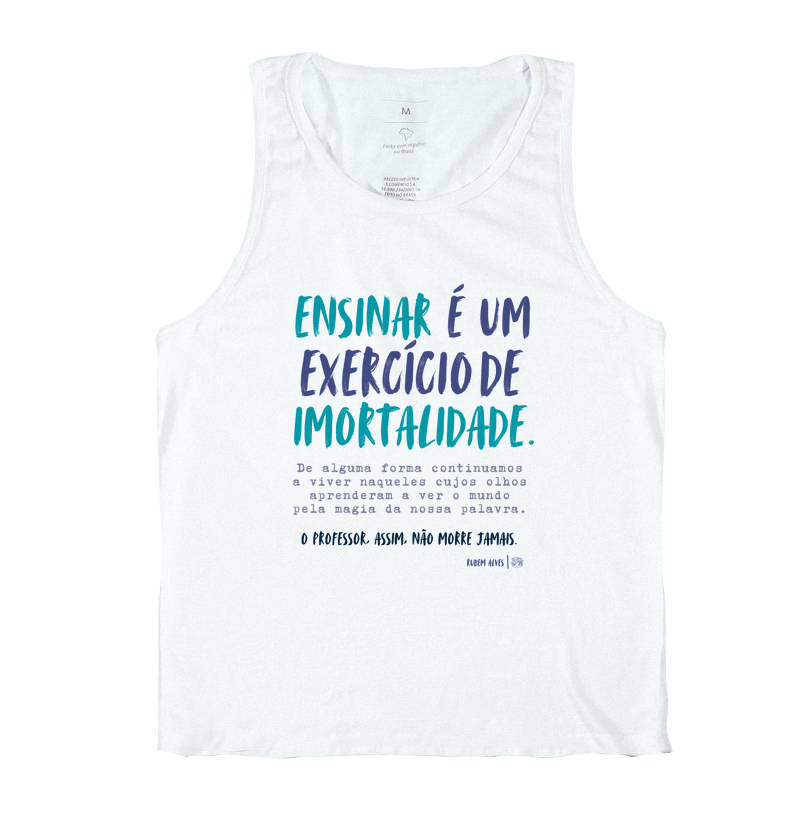 Camiseta  Regata | Ensinar é um exercício de imortalidade | Rubem Alves