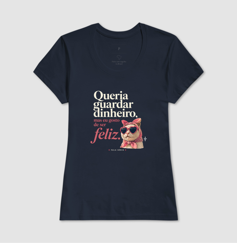 Camiseta Queria Guardar Dinheiro Gosto De Ser Feliz  - Imagem 9