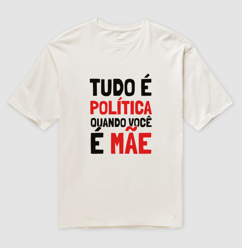 Tudo é Política Quando Você é Mãe Oversized - Imagem 3