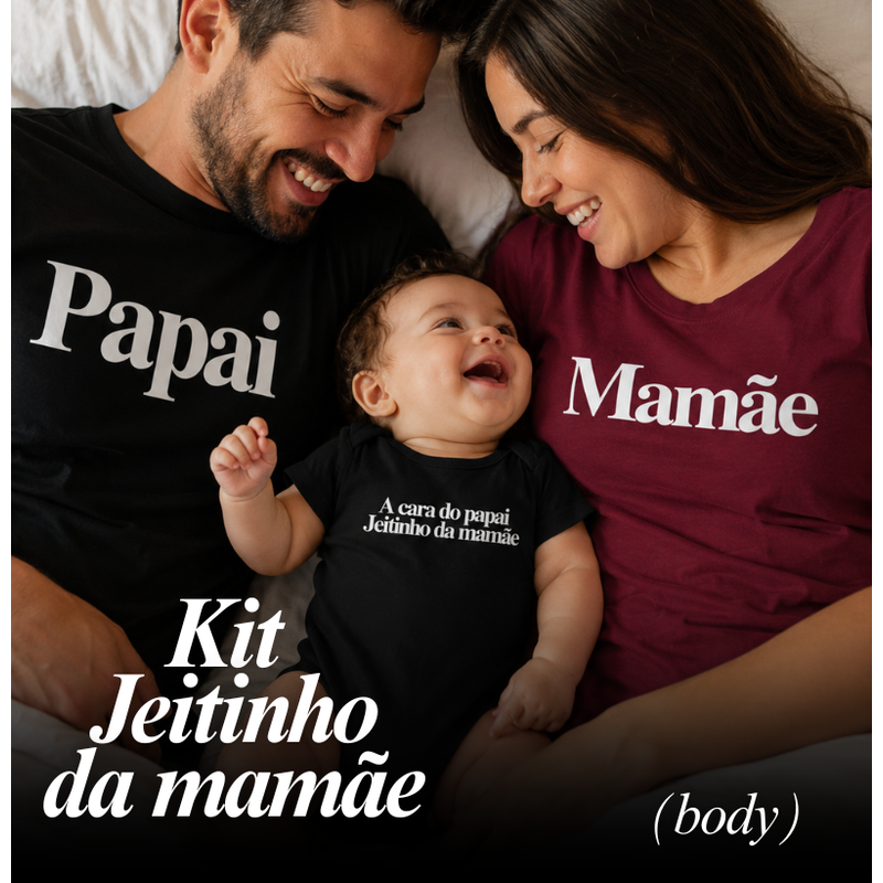 KIT - JEITINHO DA MAMÃE - CAMISETA PAI, CAMISETA MÃE & BODY