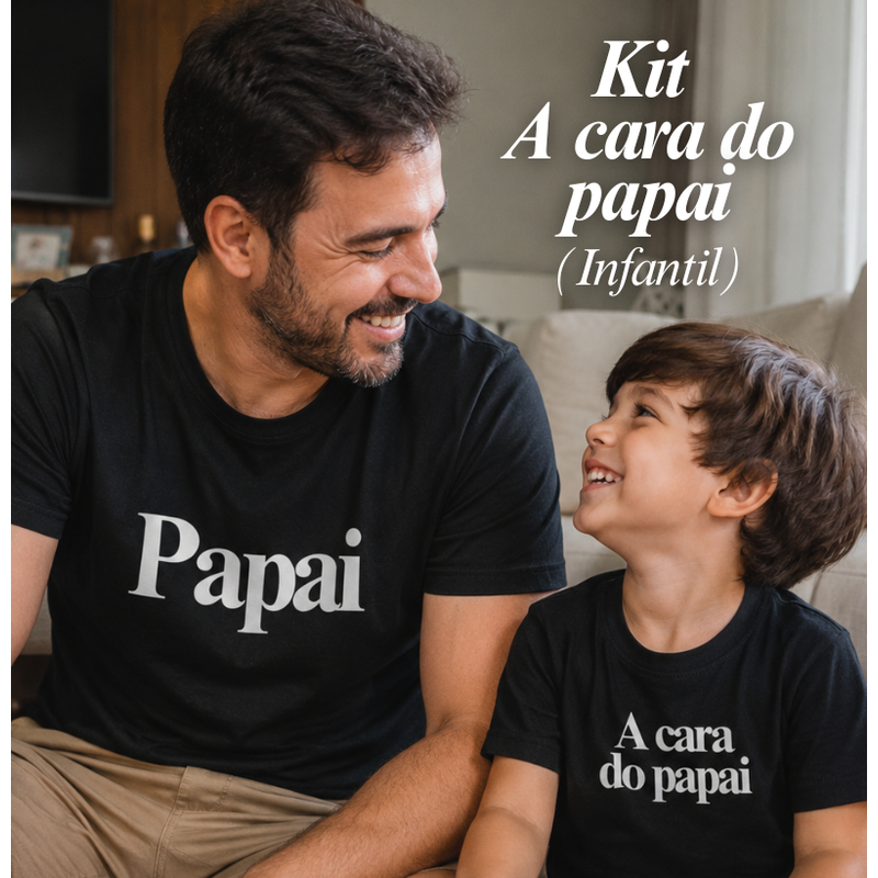 KIT - A CARA DO PAPAI - CAMISETA & INFANTIL