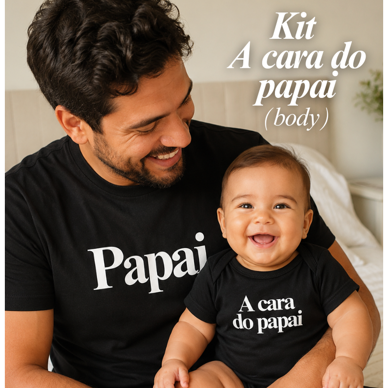 KIT - A CARA DO PAPAI - CAMISETA & BODY 