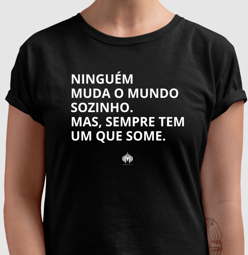 Ninguém Muda o Mundo Sozinho. Mas Sempre Tem Um Que Some. - Imagem 3