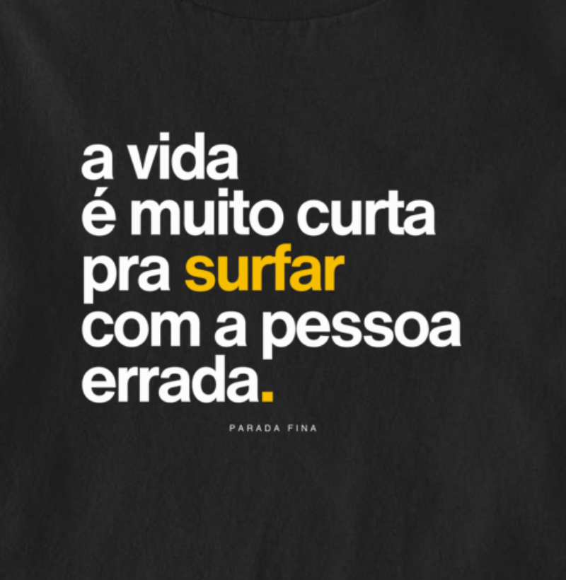 a vida é muito curta pra surfar com a pessoa errada. - Imagem 2