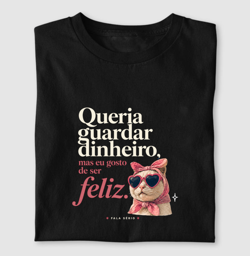 Camiseta Queria Guardar Dinheiro Gosto De Ser Feliz  - Imagem 2
