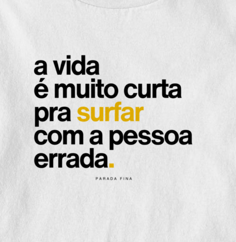 a vida é muito curta pra surfar com a pessoa errada. - Imagem 2