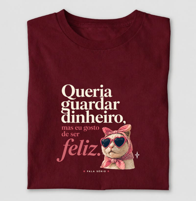 Camiseta Queria Guardar Dinheiro Gosto De Ser Feliz  - Imagem 3