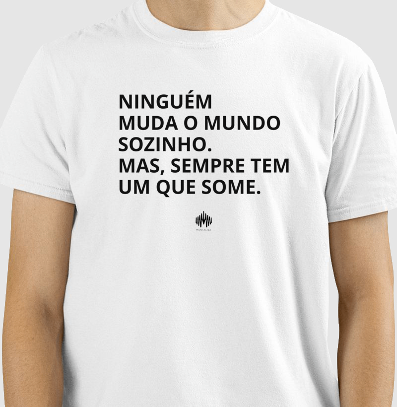 Ninguém Muda o Mundo Sozinho. Mas Sempre Tem Um Que Some. - Imagem 2