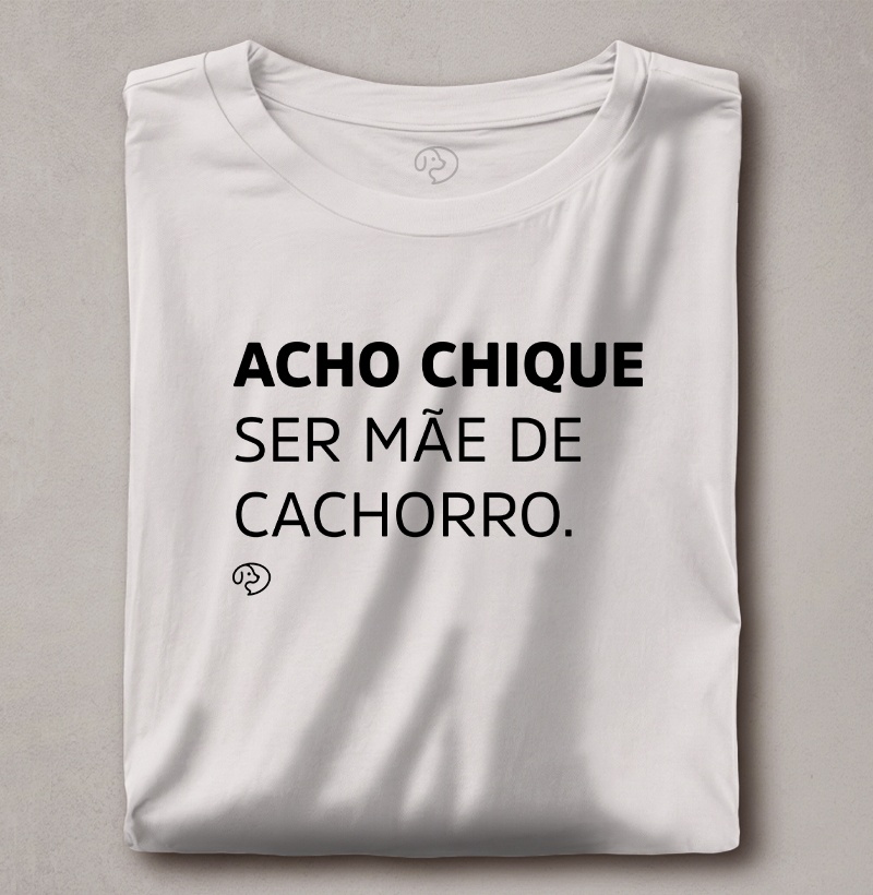 Acho Chique Ser Mãe de Cachorro - Imagem 2