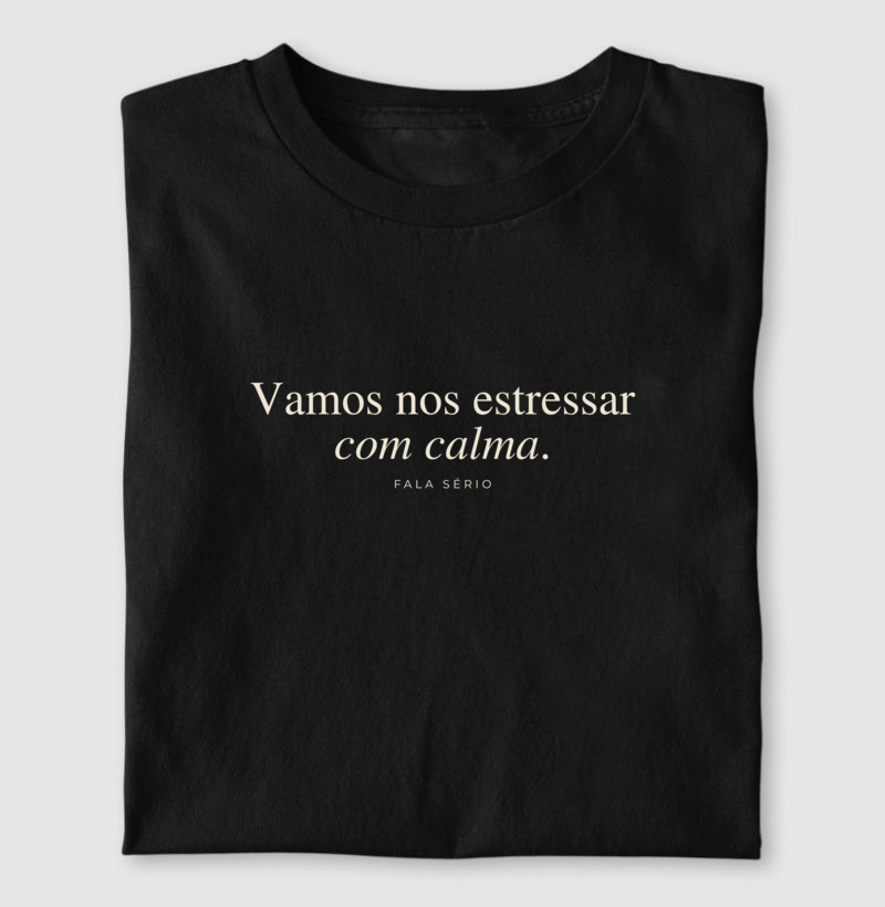 Camiseta Vamos Nos Estressar Com Calma  - Imagem 3