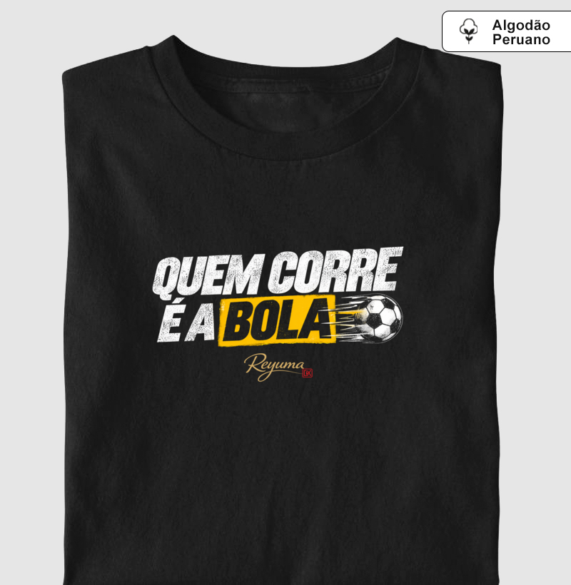 "Quem corre é a Bola" - Futebol - Camiseta Algodão Peruano Masculina, Feminina e Babylook - Imagem 3
