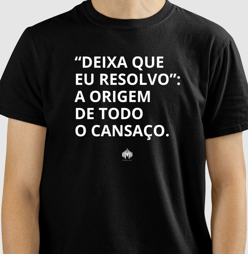 “Deixa Que Eu Resolvo”: A Origem de Todo Cansaço. - Imagem 2