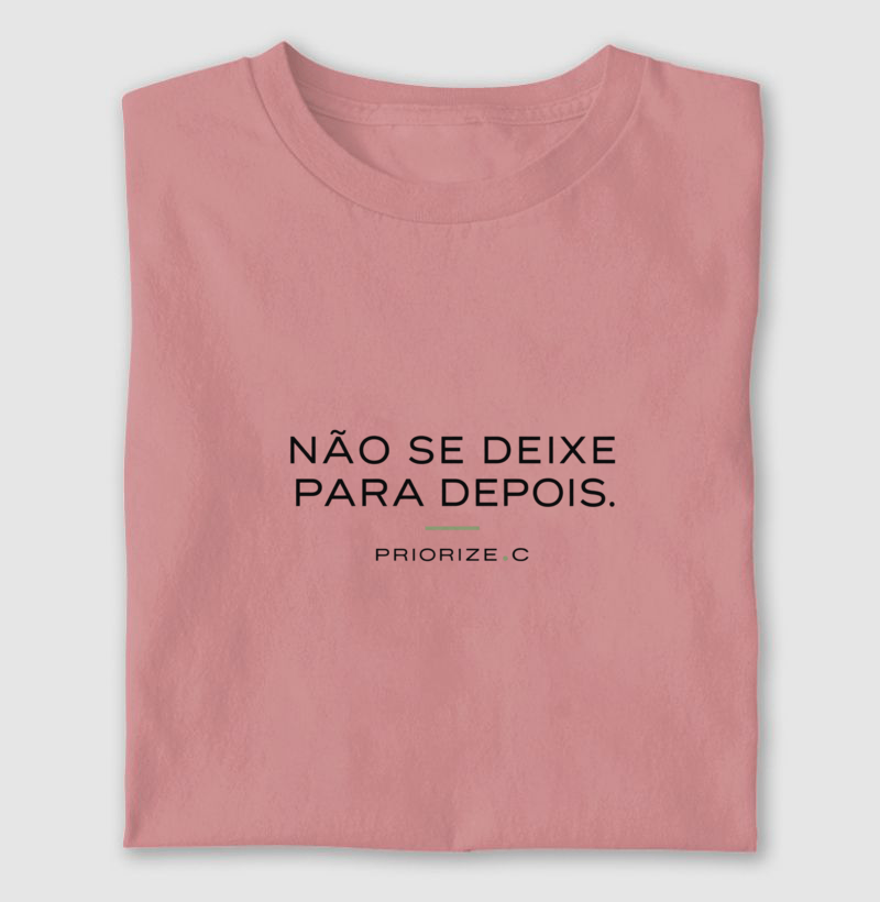 Camiseta Não Se Deixe Para Depois | PRIORIZE.C - Imagem 4