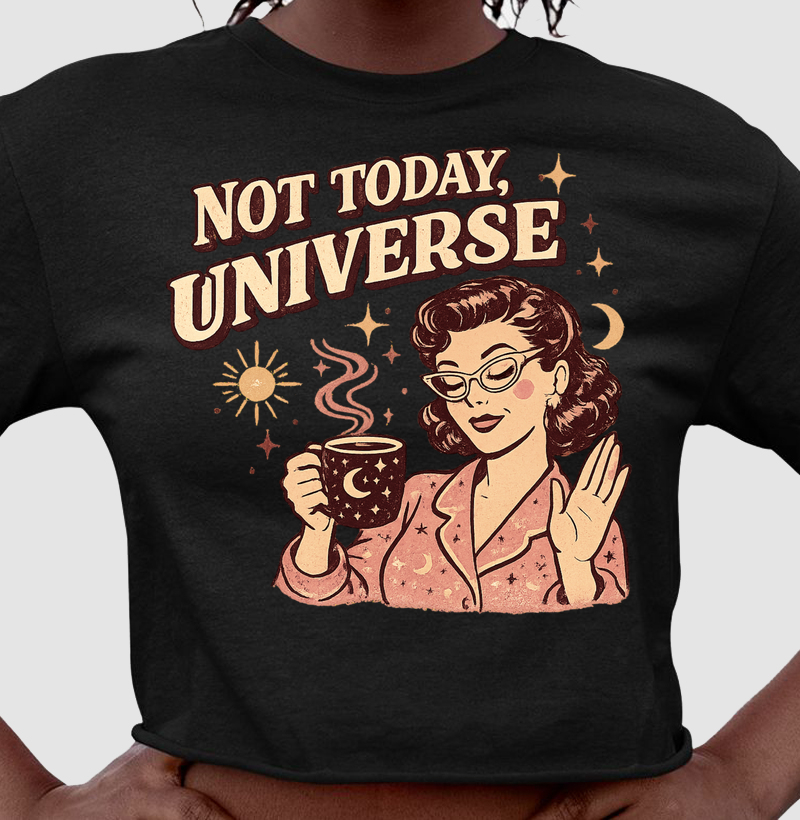Not Today, Universe