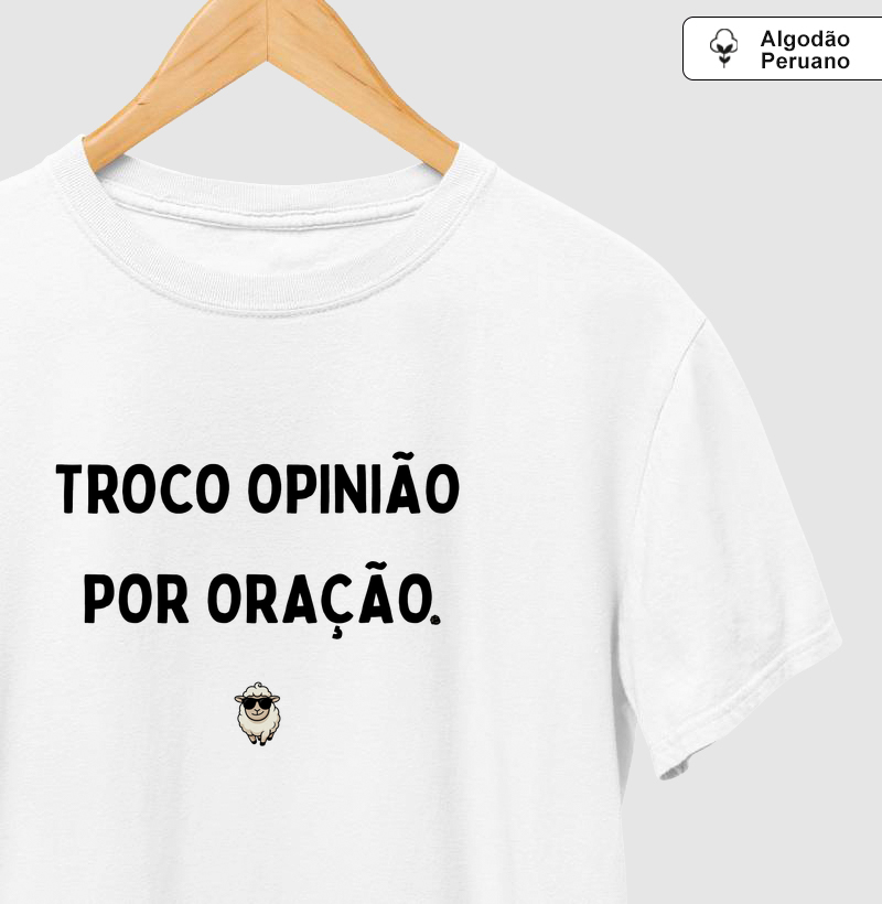 Troco Opinião por Oração - Camiseta Algodão Peruano