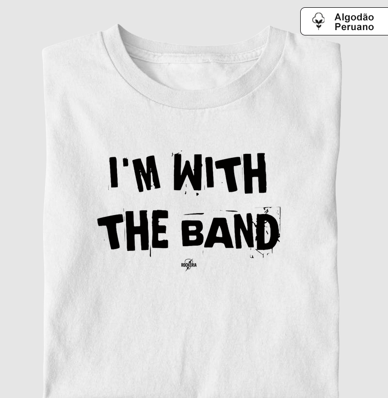 Camiseta Algodão Peruano I´m With the Band