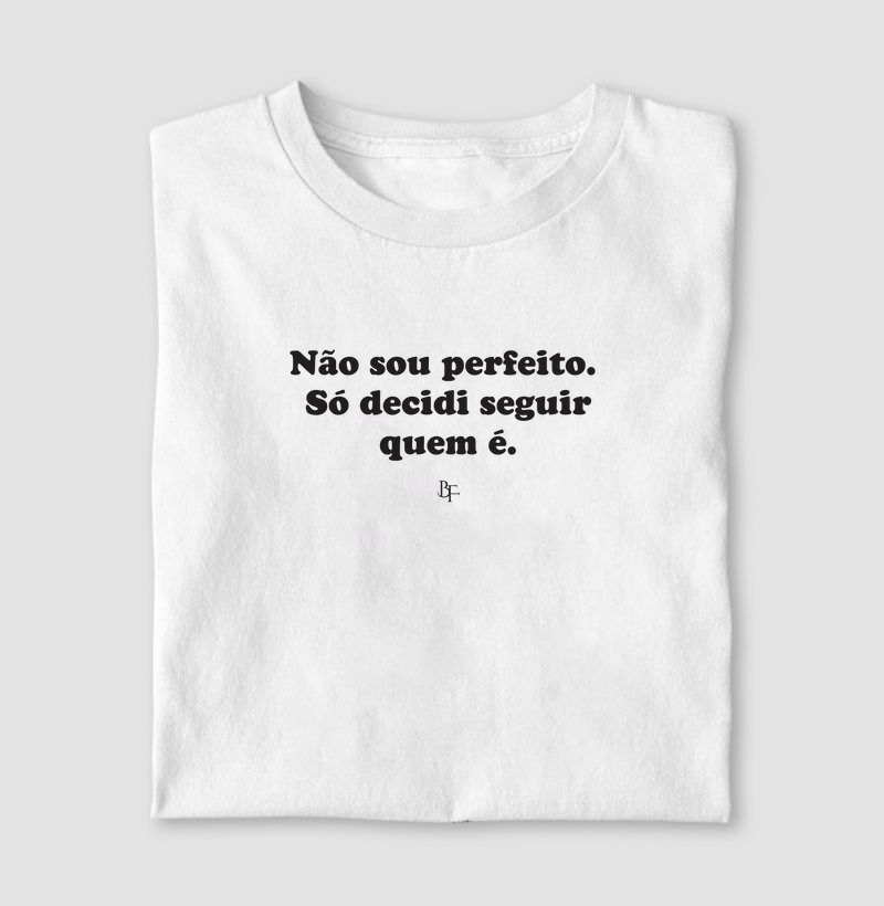 Não sou perfeito. Só decidi seguir quem é.