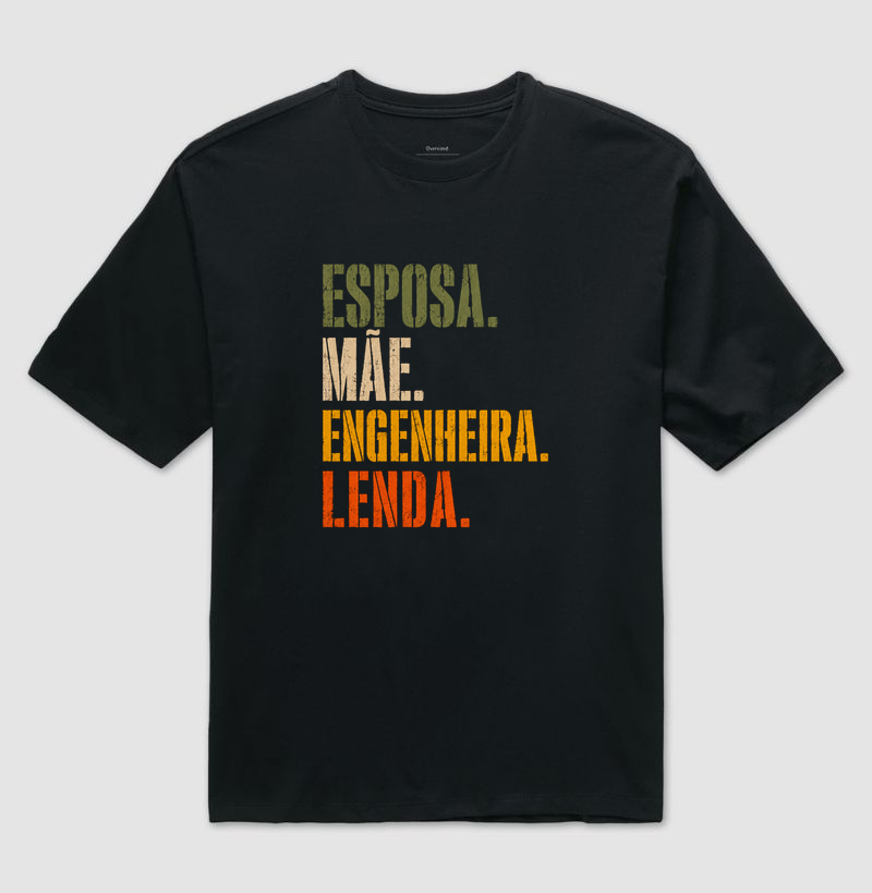 Esposa, Mãe, Engenheira, Lenda - Camiseta Oversized