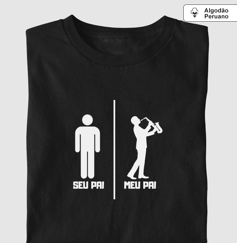SEU PAI MEU PAI SAXOFONE - Camiseta Algodão Peruano