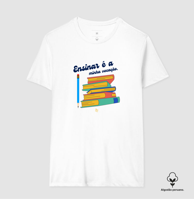 Ensinar é a Minha Vocação – Para Quem Nasceu para Educar com Amor - Camiseta Algodão Peruano