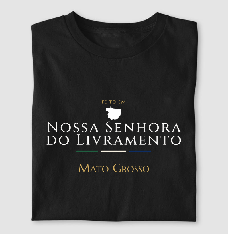 Feito em Nossa Senhora do Livramento MT - Camiseta