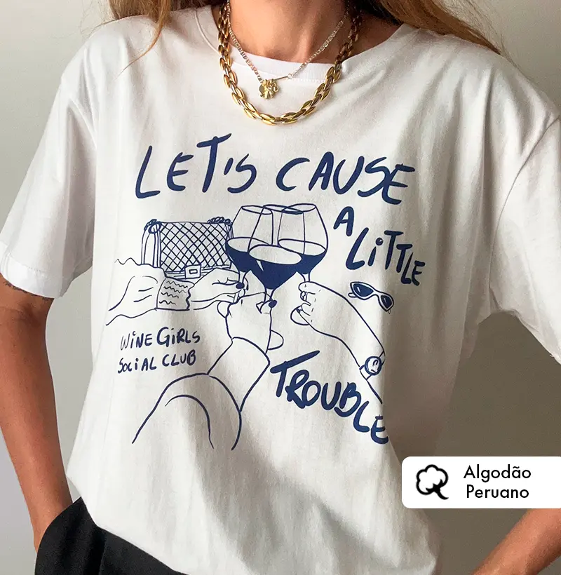 Let´s Cause a Little Trouble - Algodão Peruano