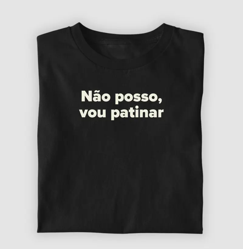Não posso, vou patinar.