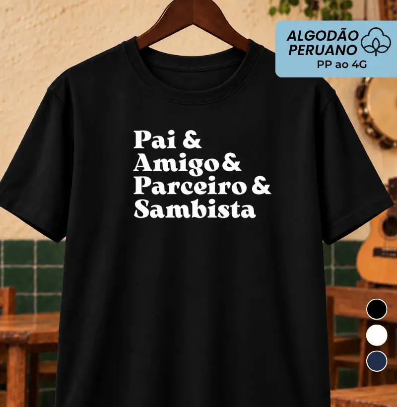 Pai & amigo & parceiro & sambista - Camiseta Algodão Peruano