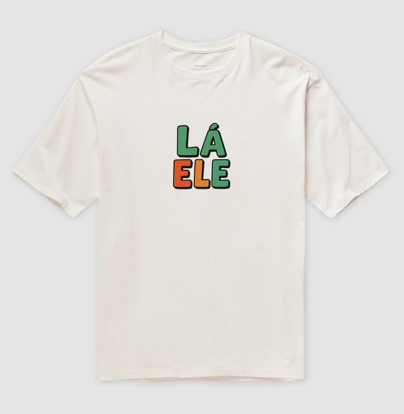 Camiseta Oversized Lá ele! Coleção Baianês. Unissex. Algodão Premium