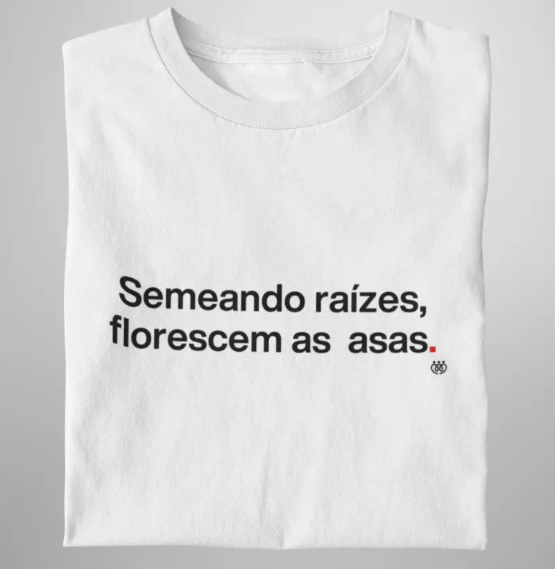 Semeando raízes, florescem as asas 