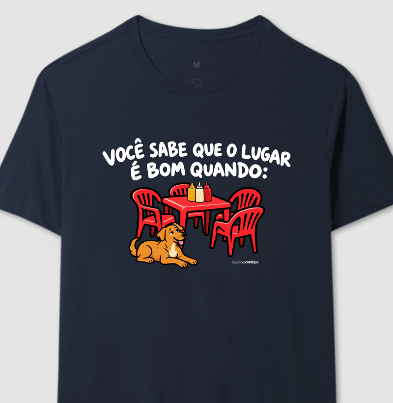 Camiseta Você Sabe Que o Lugar É Bom Quando