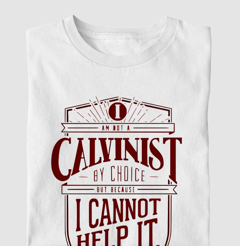 "Não sou calvinista por escolha, mas porque não consigo evitar!"