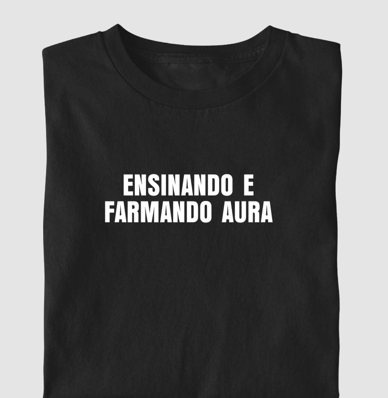 Ensinando e farmando aura - Camiseta