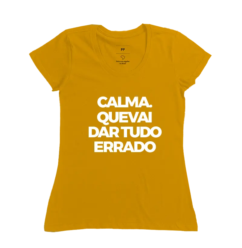 CAMISETA CALMA QUE VAI DAR TUDO ERRADO