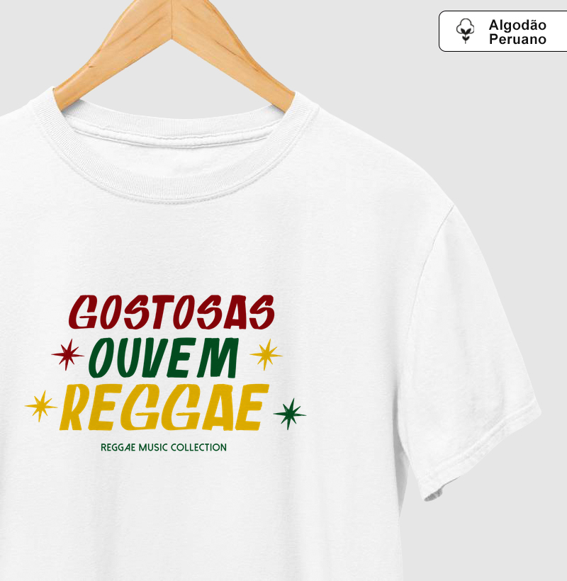 Camiseta Gostosas Ouvem Reggae! Coleção Reggae.  Masculino e feminino. Algodão Peruano.