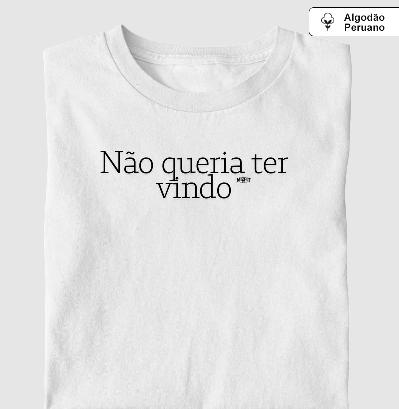 Não queria ter vindo