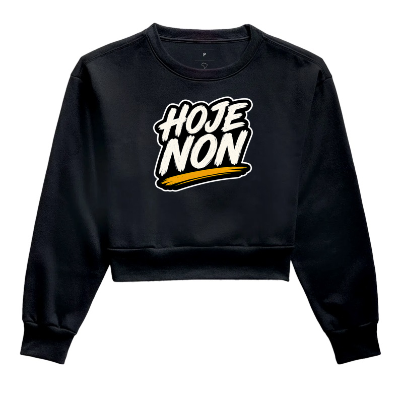Hoje Não - Cropped Moletom