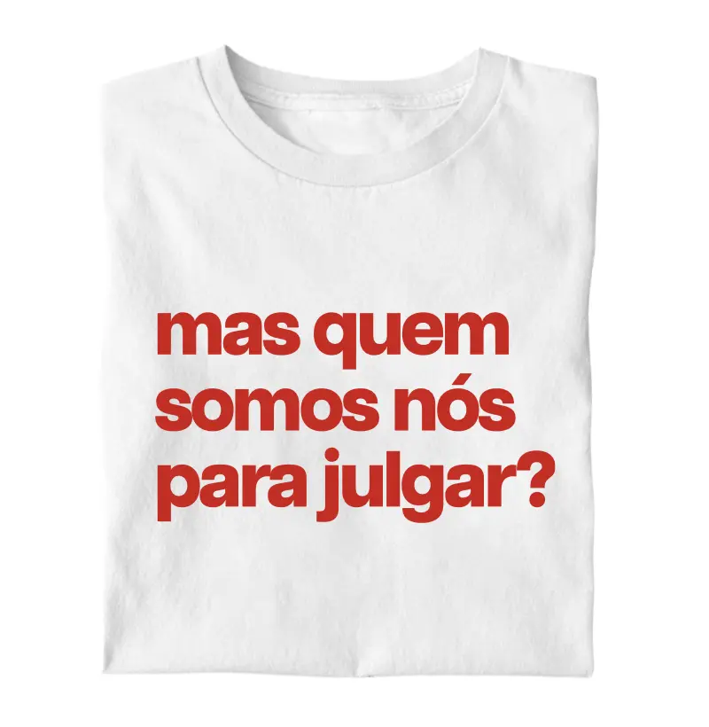 Mas quem somos nós para julgar?