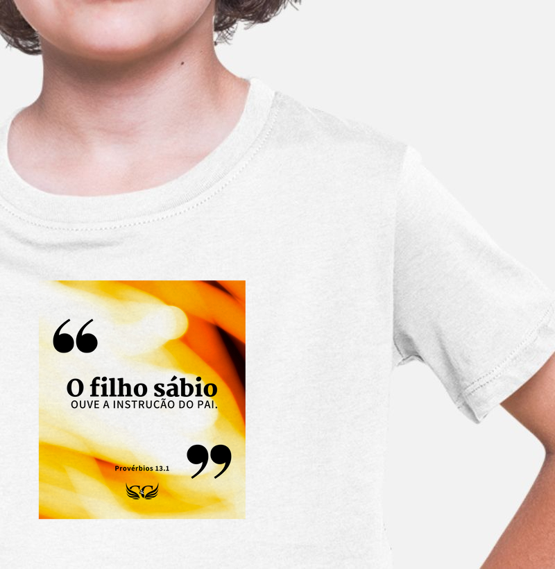 Camiseta Infantil Personalizada O filho sábio ouve a instrução do pai. Pv 13.1