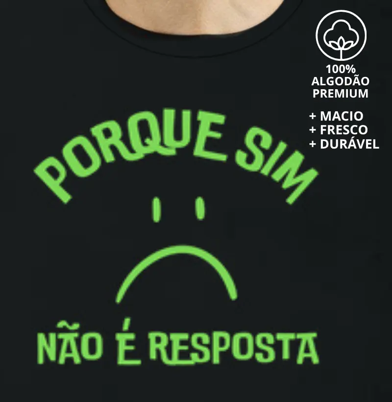 Camiseta Porque Sim Não é Resposta