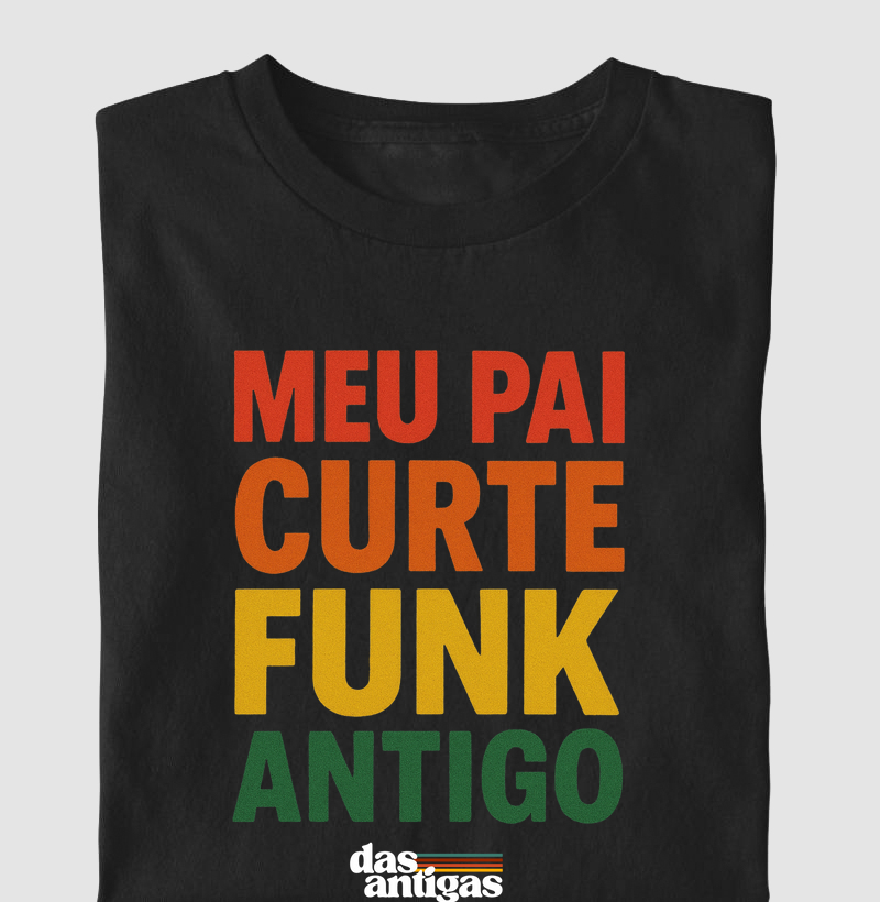 Meu Pai curte Funk antigo.