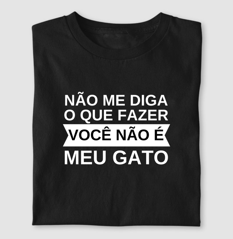 Você não é meu gato (Camiseta)