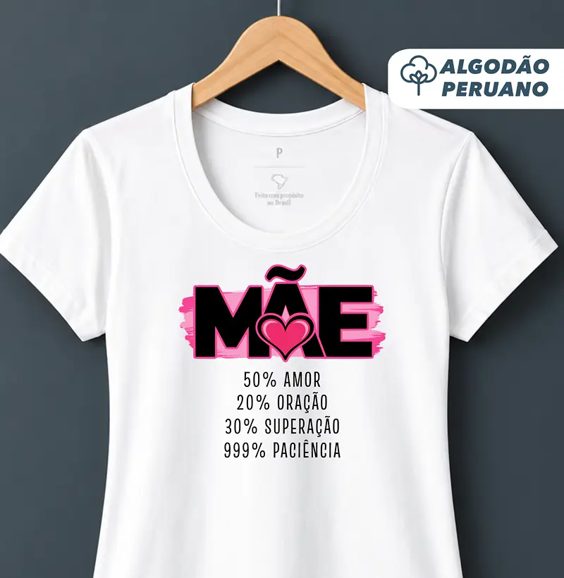 Camiseta Feminina Algodão Peruano 100% Mãe - Camiseta Algodão Peruano