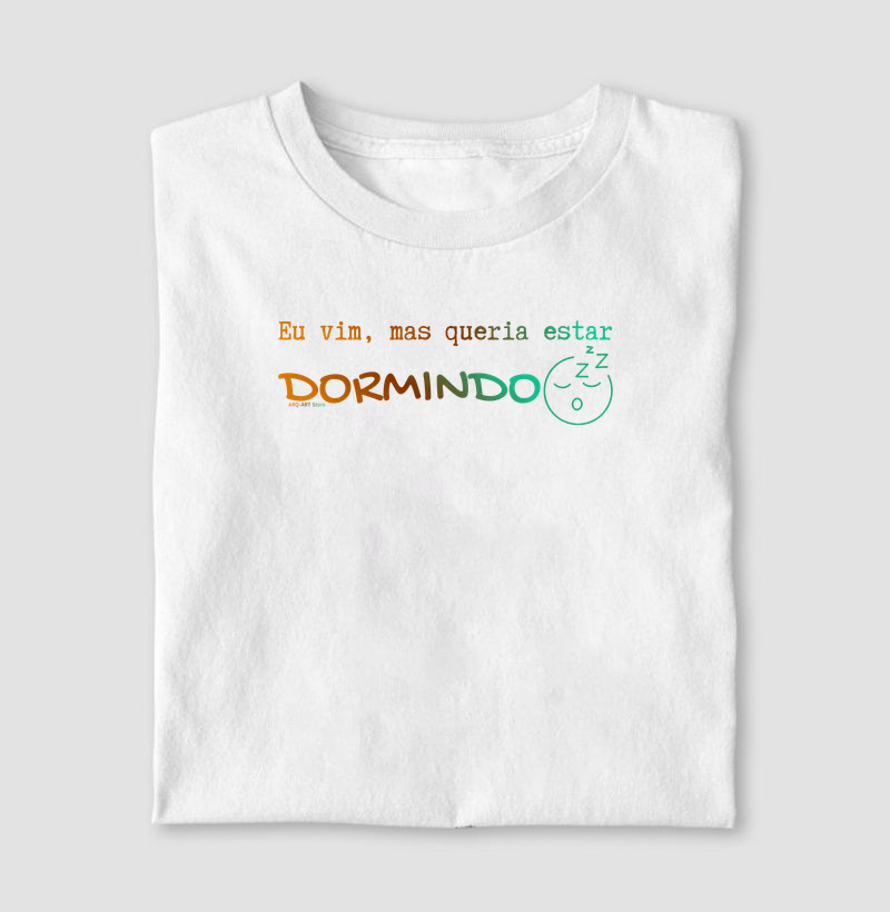 Eu vim, mas queria estar dormindo