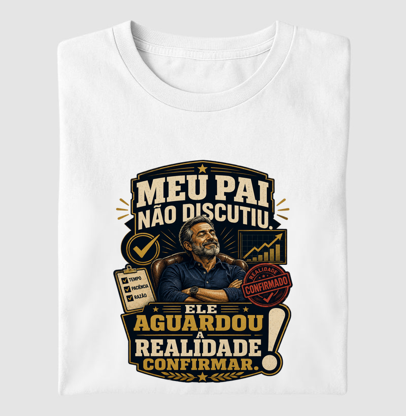 Meu Pai Não Discutiu. Ele Aguardou a Realidade Confirmar.