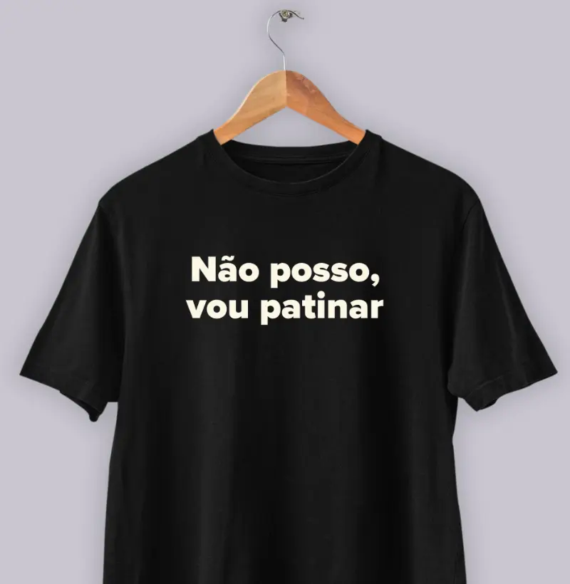 Não posso, vou patinar.