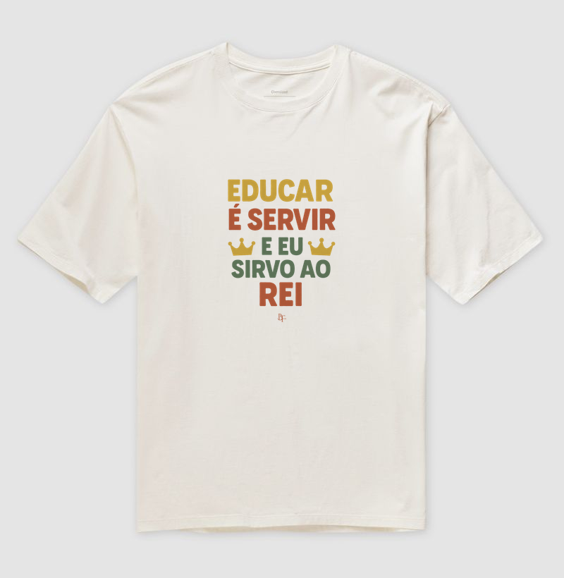 Educar é Servir – E Eu Sirvo ao Rei - Camiseta Oversized