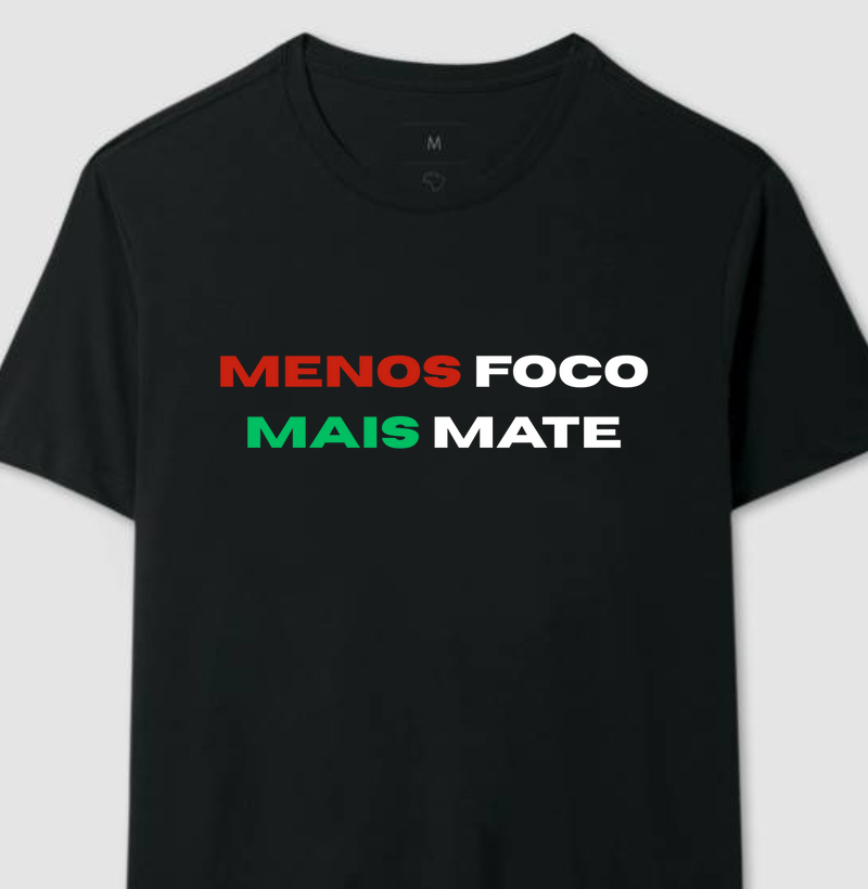 CAMISETA MENOS FOCO MAIS MATE