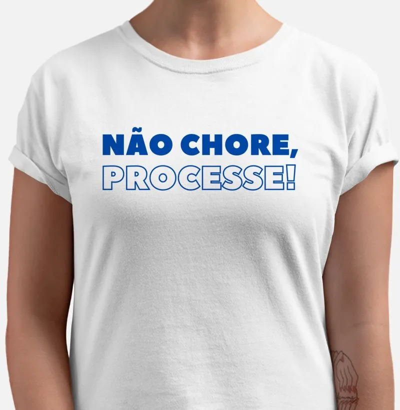 Não chore, processe!
